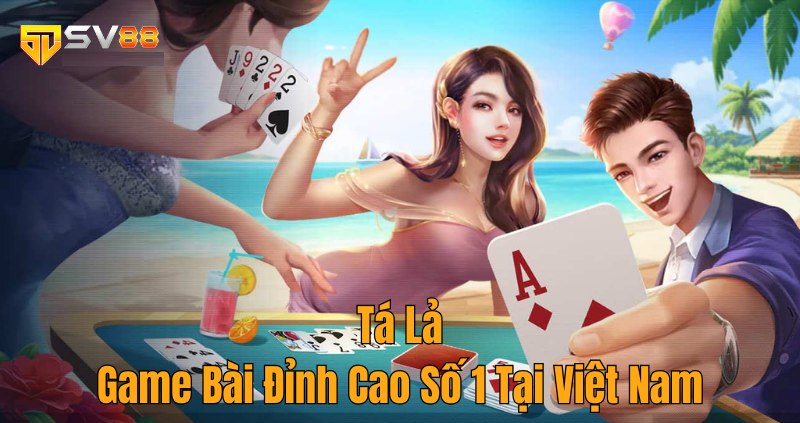 Tá Lả – Game Bài Đỉnh Cao Số 1 Tại Việt Nam